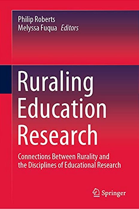 Ruraling Education Research: Connections Between Rurality And The Disciplines Of Educational Research-..