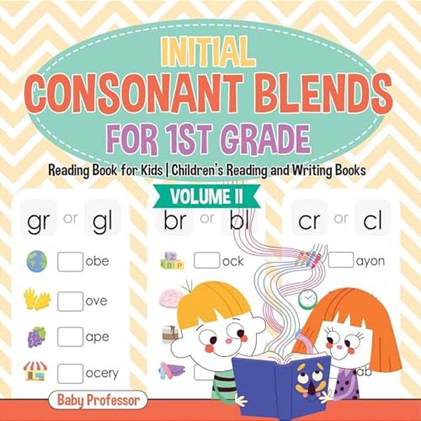 Initial Consonant Blends For 1ST Grade Volume II - Reading Book For Kids Children's Reading And Writing Books-..