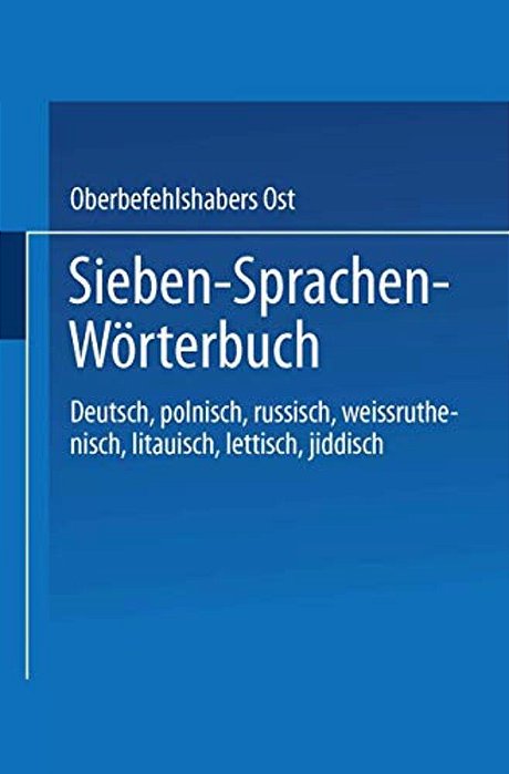 Sieben-Sprachen-wörterbuch: Deutsch/Polnisch/russisch/weißruthenisch/litauisch/lettisch/jiddisch-..