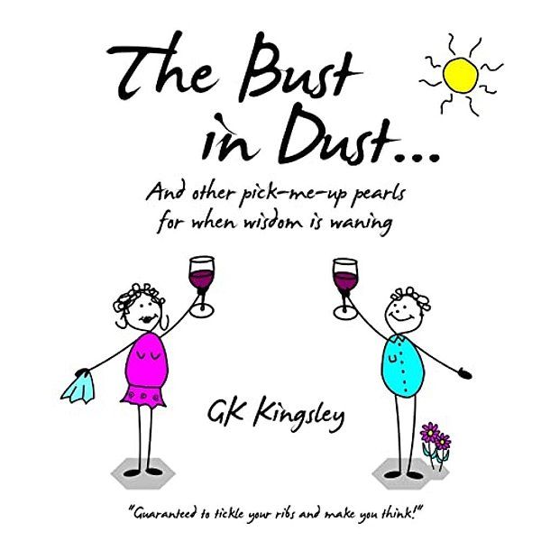 The Bust In Dust...: And Other Pick-Me-up Pearls For When Wisdom Is Waning-..