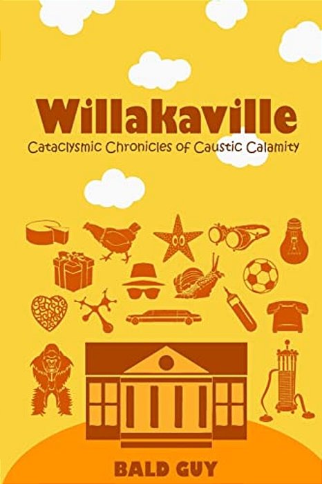 Willakaville: Cataclysmic Chronicles Of Caustic Calamity-..