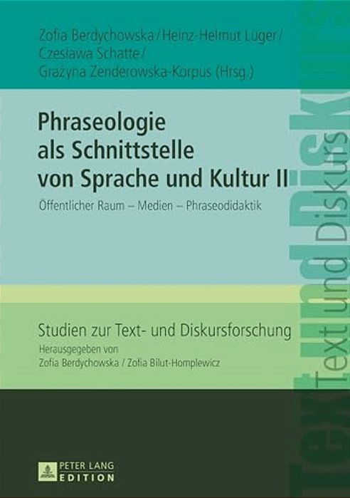 Phraseologie Als Schnittstelle Von Sprache Und Kultur II: Oeffentlicher Raum - Medien - Phraseodidaktik-..