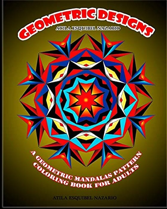 Geometric Designs: A Geometric Mandalas Pattern Coloring Book For Adults-..