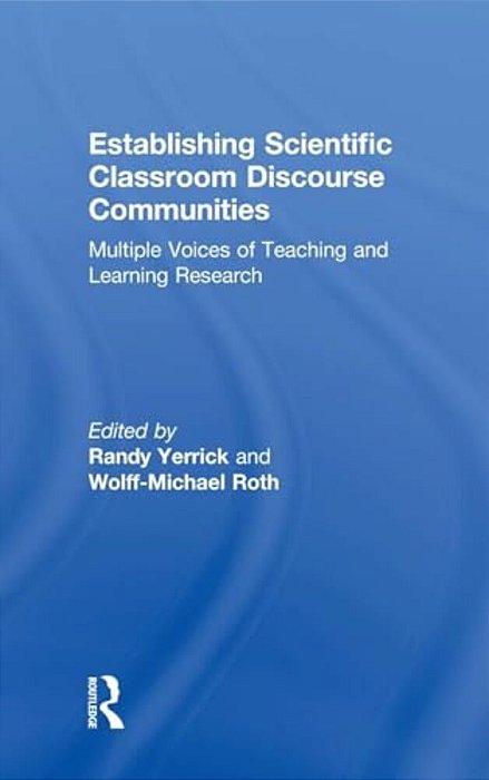 Establishing Scientific Classroom Discourse Communities: Multiple Voices Of Teaching And Learning Research-..