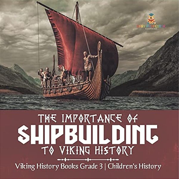 The Importance Of Shipbuilding To Viking History Viking History Books Grade 3 Children's History-..