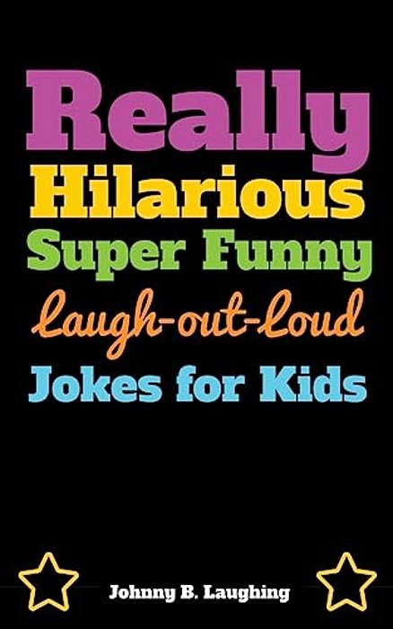 Really Hilarious Super Funny Laugh-Out-loud Jokes For Kids: Fun Jokes And Puzzles-..