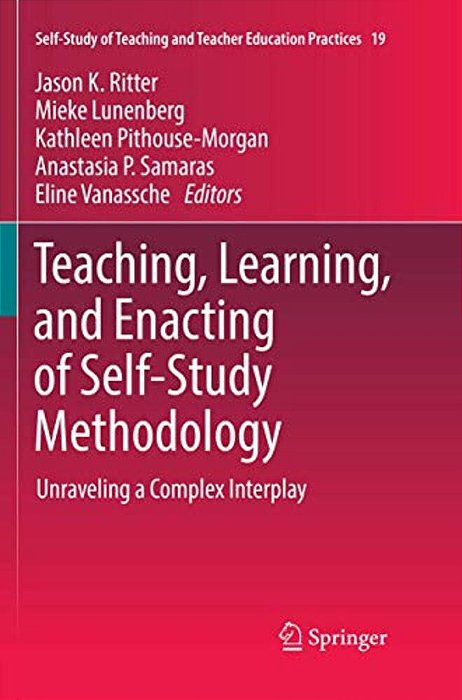 Teaching, Learning, And Enacting Of Self-Study Methodology: Unraveling A Complex Interplay-..