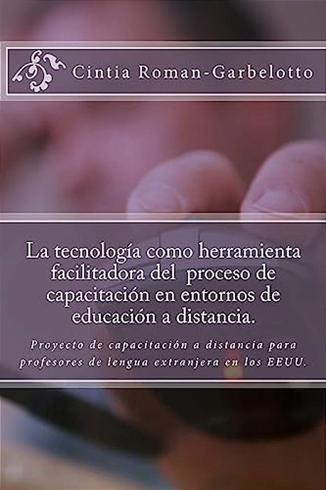 La Tecnología Como Herramienta Facilitadora Del Proceso De Capacitación En Entornos De Educación A Distancia.: Proyecto De Capacitación A Distancia Pa-..