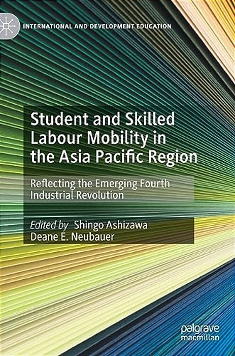 Student And Skilled Labour Mobility In The Asia Pacific Region: Reflecting The Emerging Fourth Industrial Revolution-..