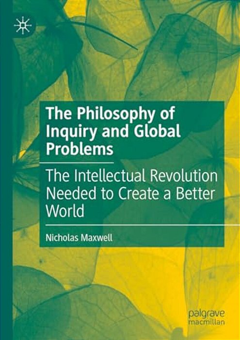 The Philosophy Of Inquiry And Global Problems: The Intellectual Revolution Needed To Create A Better World-..