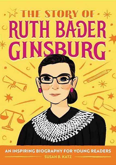 The Story Of Ruth Bader Ginsburg: An Inspiring Biography For Young Readers-..