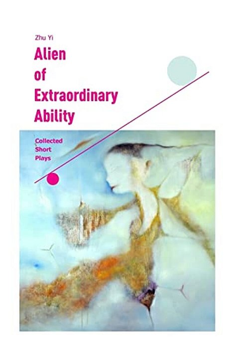 Alien Of Extraordinary Ability: Collected Short Plays-..