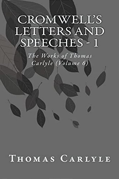 Cromwell's Letters And Speeches - 1: The Works Of Thomas Carlyle (Volume 6)-..