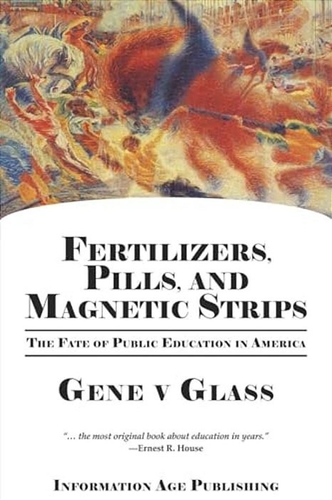 Fertilizers, Pills, And Magnetic Strips: The Fate Of Public Education In America (Pb)-..