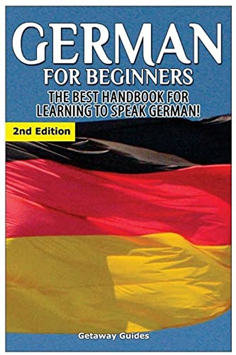 German For Beginners: The Best Handbook For Learning To Speak German-..