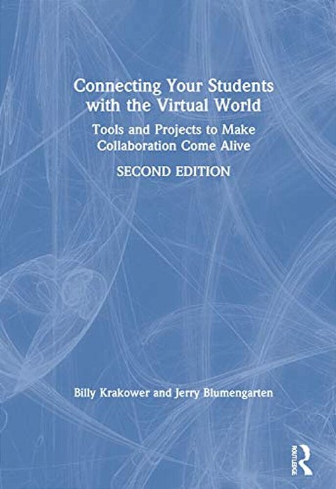 Connecting Your Students With The Virtual World: Tools And Projects To Make Collaboration Come Alive-..