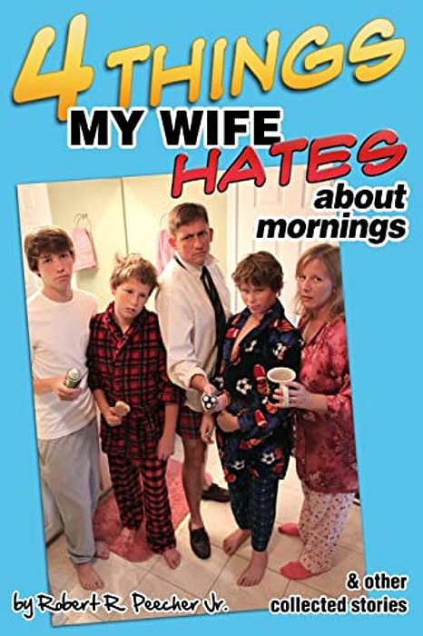 Four Things My Wife Hates About Mornings And Other Collected Stories-..