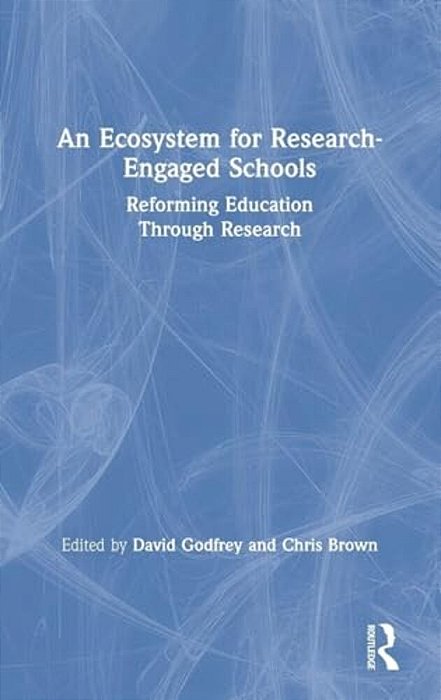 An Ecosystem For Research-Engaged Schools: Reforming Education Through Research-..