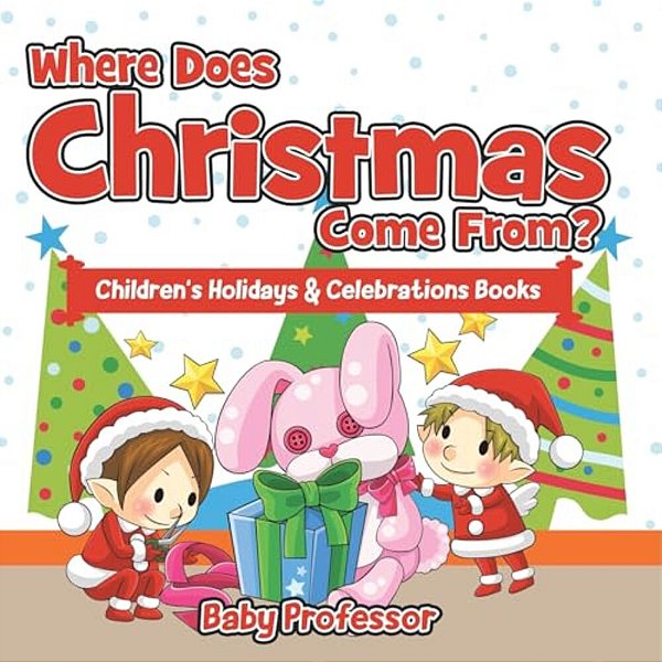 Where Does Christmas Come From? Children's Holidays & Celebrations Books-..