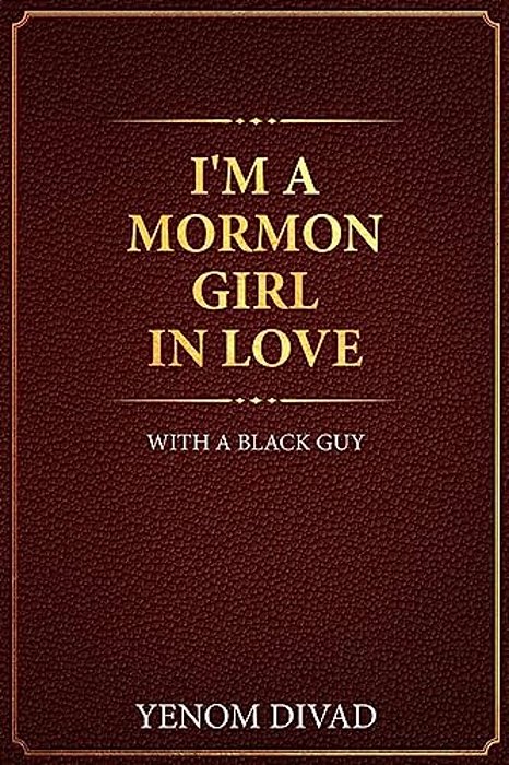 I'm A Mormon Girl In Love With A Black Guy-..