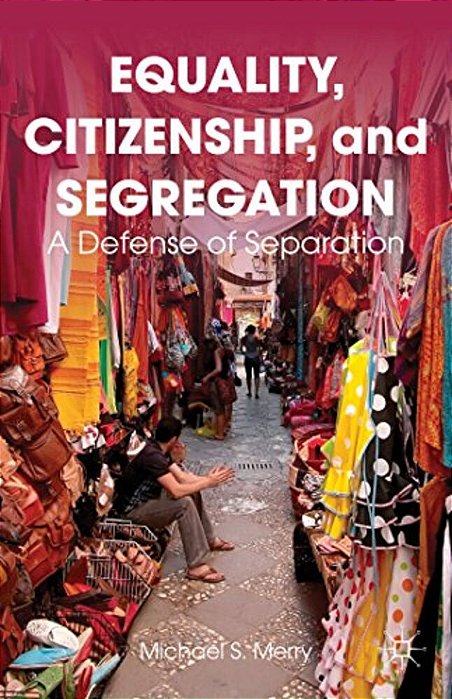Equality, Citizenship, And Segregation: A Defense Of Separation-..