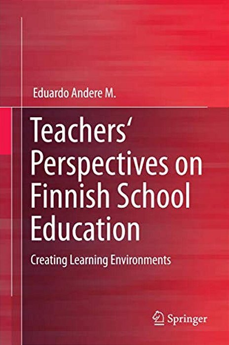 Teachers' Perspectives On Finnish School Education: Creating Learning Environments-..