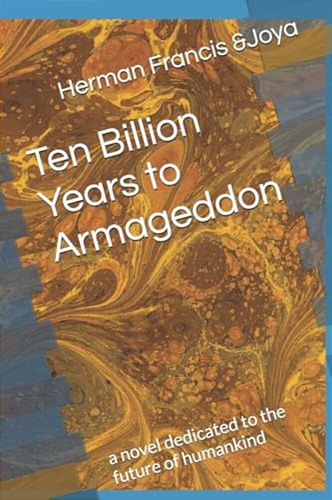 Ten Billion Years To Armageddon: A Novel Dedicated To The Future Of Mankind-..