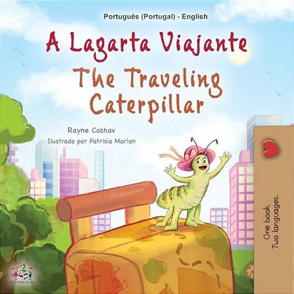 The Traveling Caterpillar (Portuguese English Bilingual Book For Kids - Portugal)-..