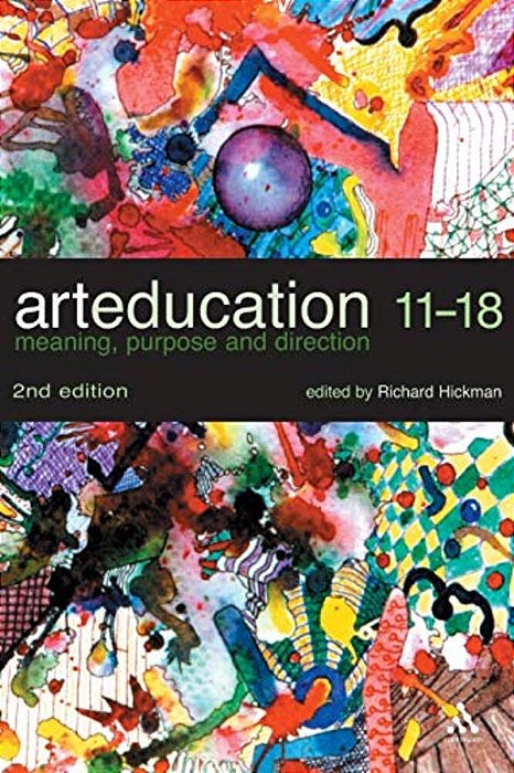 Art Education 11-18: Meaning, Purpose And Direction-..