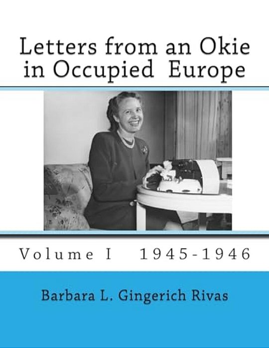 Letters From An Okie In Occupied Europe: Volume I 1945-1946-..