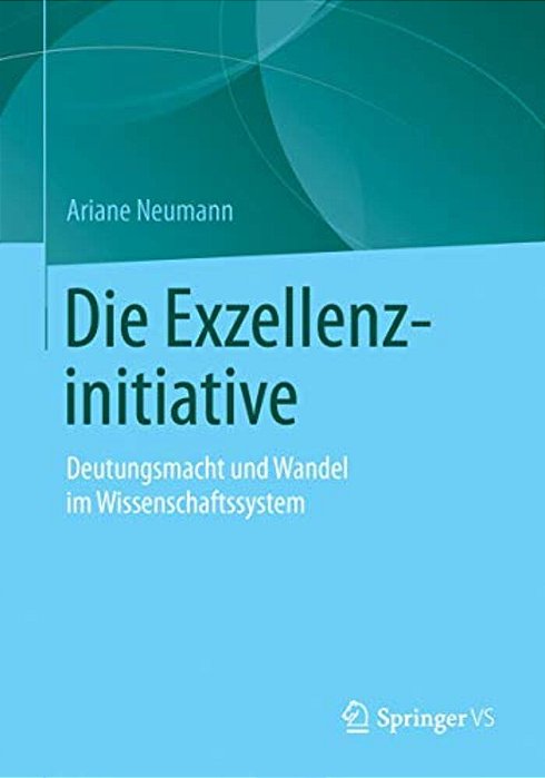 Die Exzellenzinitiative: Deutungsmacht Und Wandel Im Wissenschaftssystem-..