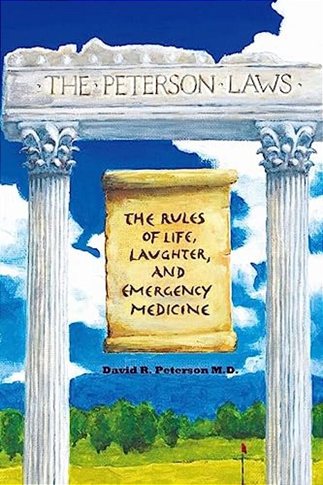 The Peterson Laws: The Laws Of Life, Laughter, And Emergency Medicine-..