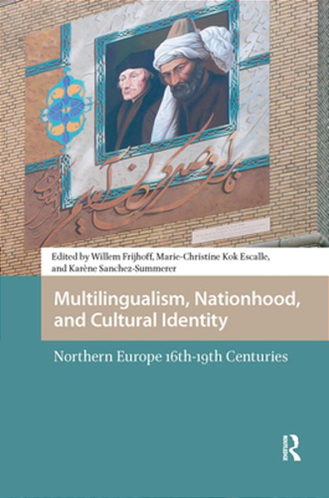 Multilingualism, Nationhood, And Cultural Identity: Northern Europe, 16Th-19th Centuries-..
