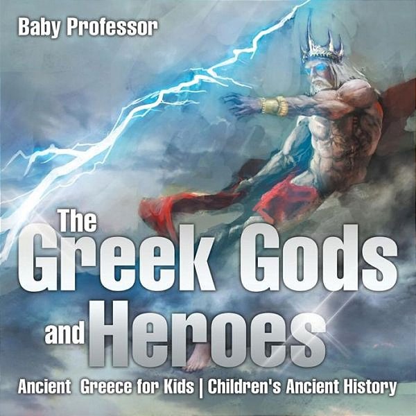 The Greek Gods And Heroes - Ancient Greece For Kids Children's Ancient History-..