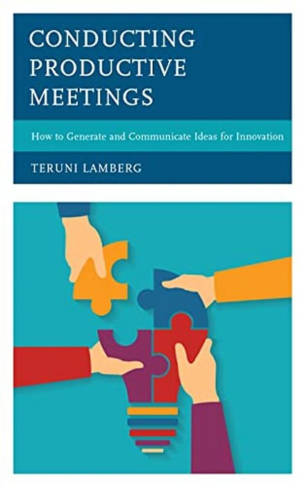 Conducting Productive Meetings: How To Generate And Communicate Ideas For Innovation-..