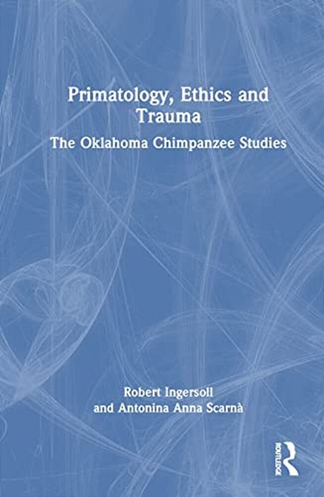 Primatology, Ethics And Trauma: The Oklahoma Chimpanzee Studies-..