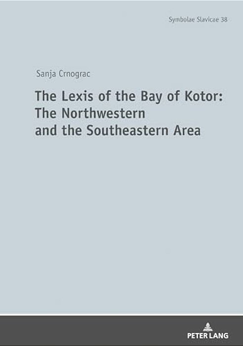 The Lexis Of The Bay Of Kotor: The Northwestern And Southeastern Area: The Language Of The Boka Bay-..