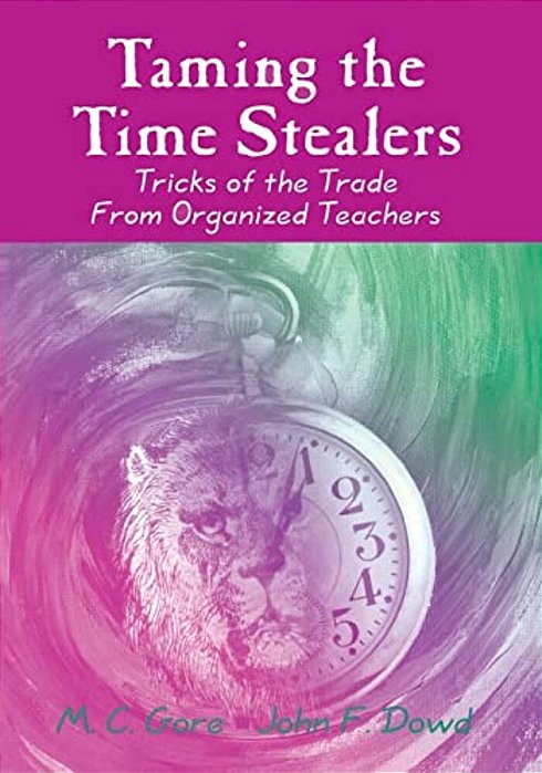 Taming The Time Stealers: Tricks Of The Trade From Organized Teachers-..