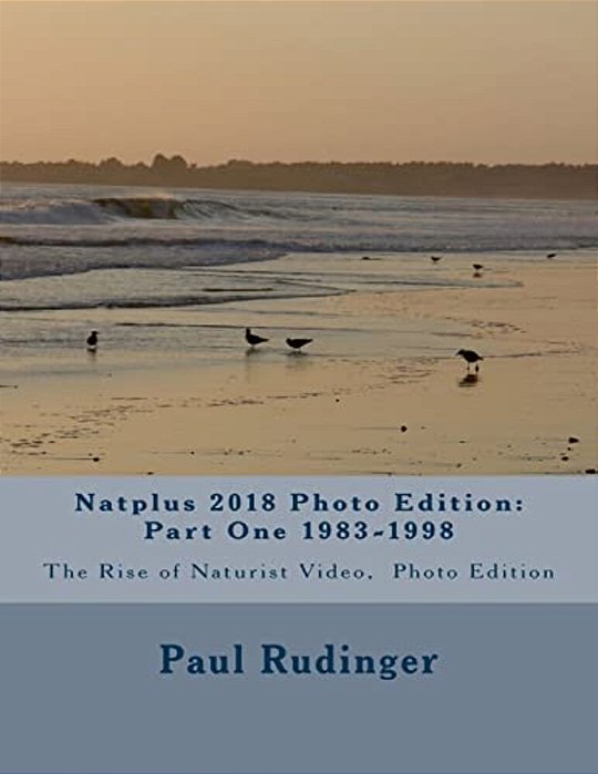 Natplus 2018 Photo Edition: Part One 1983-1998: The Rise Of Naturist Video, Photo Edition-..