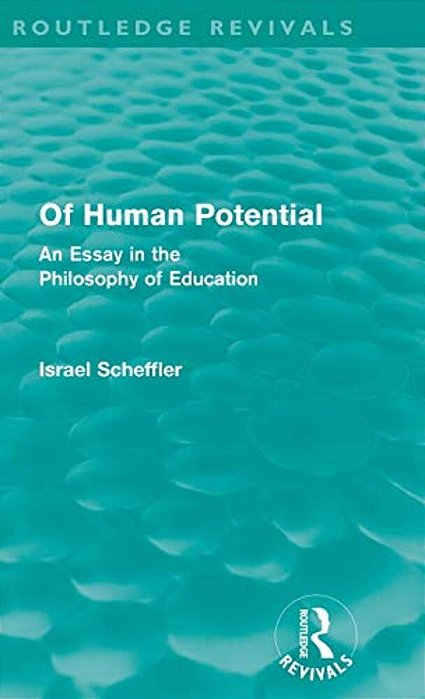 Of Human Potential: An Essay In The Philosophy Of Education-..