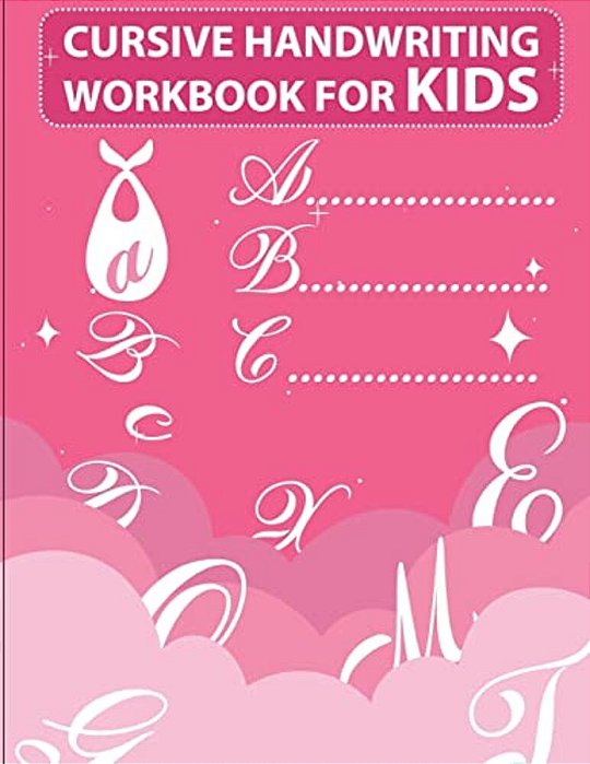 Cursive Handwriting Workbook For Kids: Workbook Cursive, Workbook Tracing, Cursive Handwriting Workbook For Teens, Cursive Handwriting Workbook For Ki-..