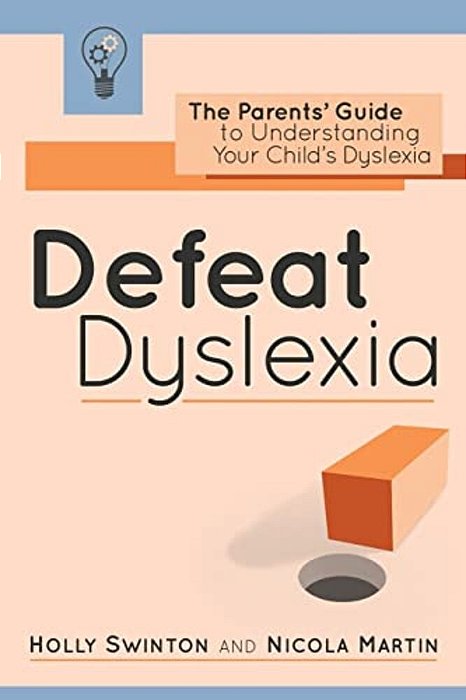 Defeat Dyslexia!: The Parents' Guide To Understanding Your Child's Dyslexia-..