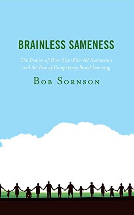 Brainless Sameness: The Demise Of One-Size-fits-all Instruction And The Rise Of Competency Based Learning-..