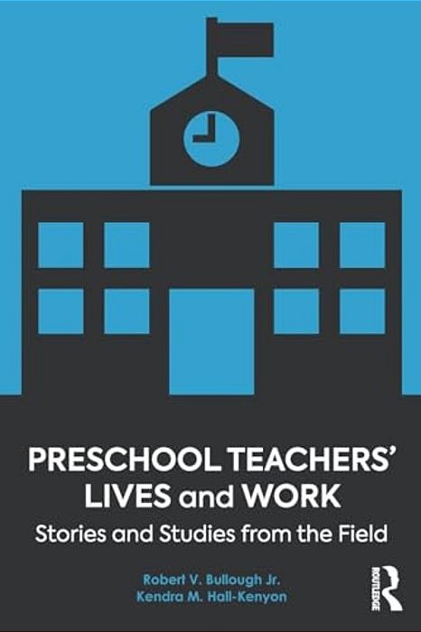 Preschool Teachers' Lives And Work: Stories And Studies From The Field-..