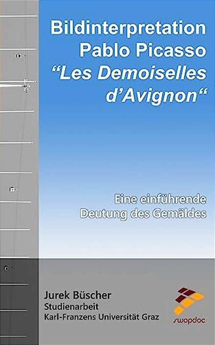 Bildinterpretation: Pablo Picasso "Les Demoiselles D'Avignon" Eine Einführende Deutung Des Gemäldes-..