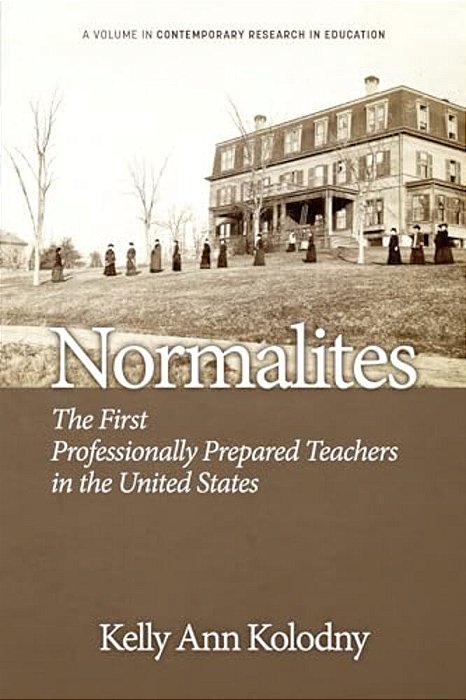 Normalites: The First Professionally Prepared Teachers In The United States-..