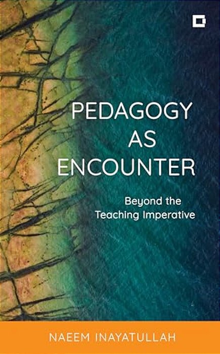 Pedagogy As Encounter: Beyond The Teaching Imperative-..