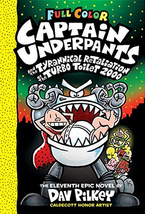 Captain Underpants And The Tyrannical Retaliation Of The Turbo Toilet 2000: Color Edition (Captain Underpants #11): From The Creator Of Dog Man: Volum-..