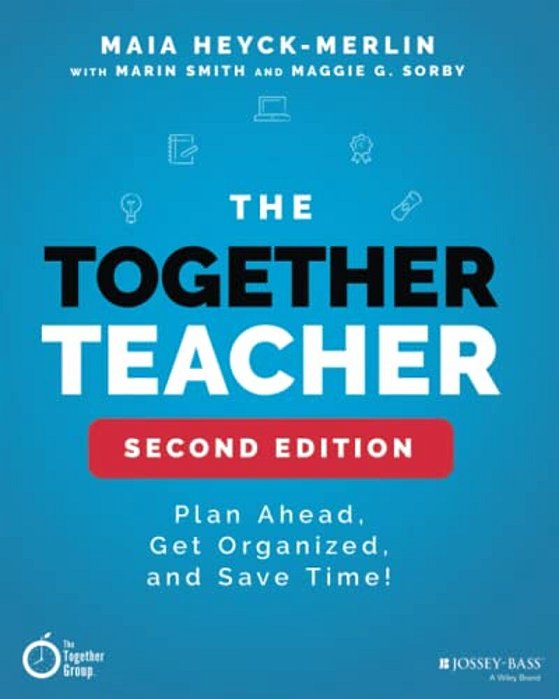 The Together Teacher: Plan Ahead, Get Organized, And Save Time!-..
