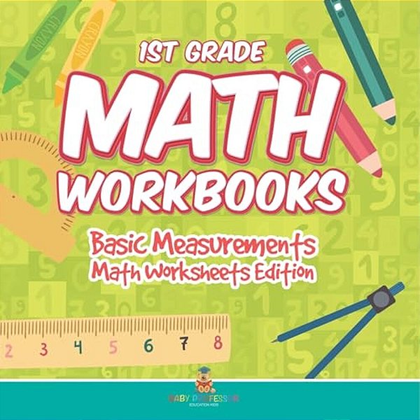 1ST Grade Math Workbooks: Basic Measurements Math Worksheets Edition-..